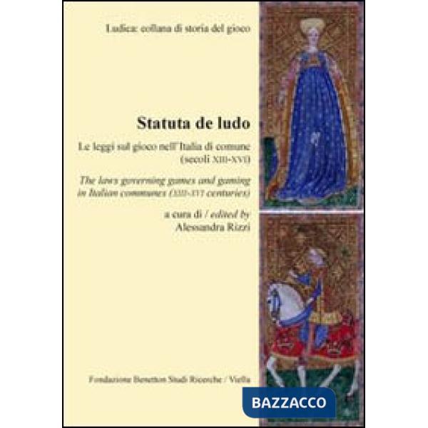 Statuta de ludo. Le leggi sul gioco nell'Italia di comune (secoli XIII-XVI). Ediz. italiana e inglese