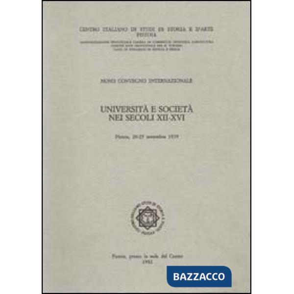 Università e società nei secoli XII-XVI. Atti del 9° Convegno Internazionale di studi (Pistoia, 20-25 settembre 1979)