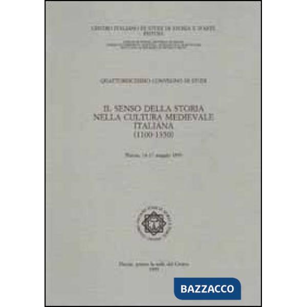 Senso della storia nella cultura medievale italiana (1110-1350). Atti del 14° Convegno internazionale di studi (Pistoia, 14-17 m