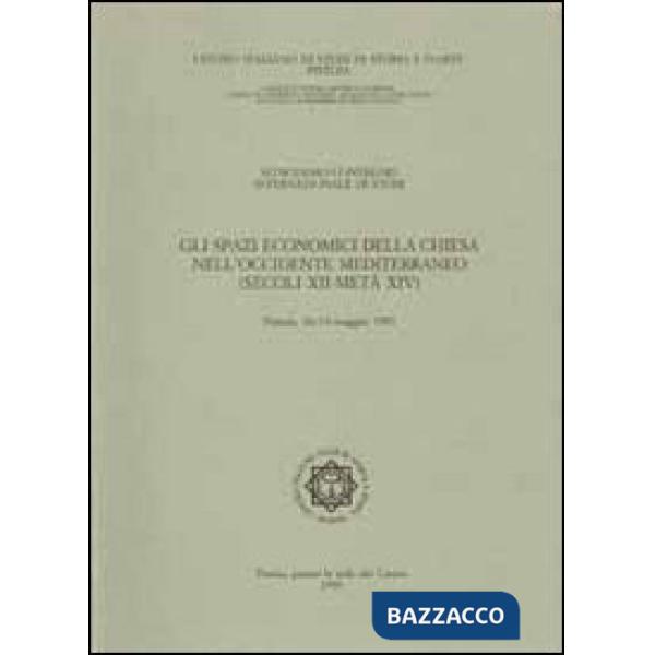Spazi economici della Chiesa nell'Occidente mediterraneo (secoli XII-metà XIV). Atti del 16° Convegno internazionale di studi (P
