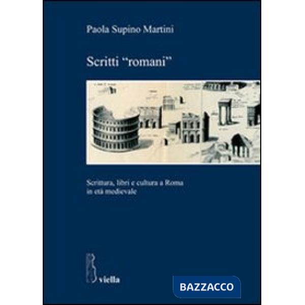 Scritti «romani». Scrittura, libri e cultura a Roma in età medievale