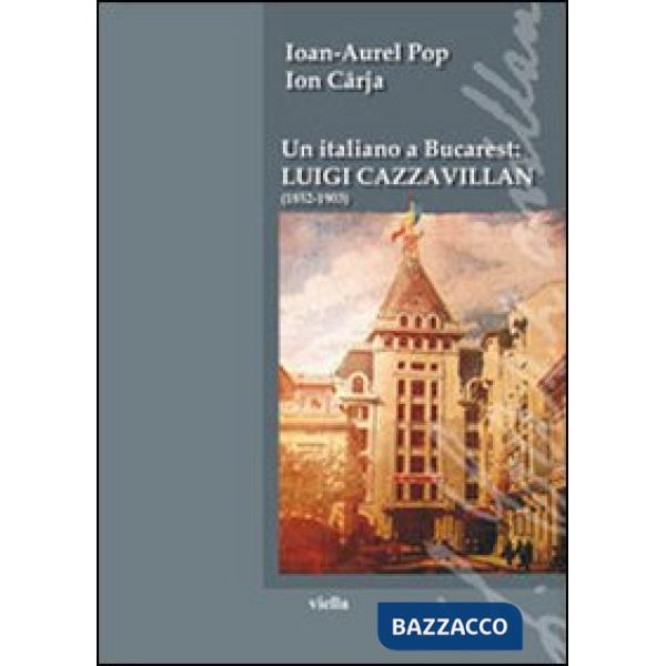 Italiano a Bucarest: Luigi Cazzavillan (1852-1903) (Un)