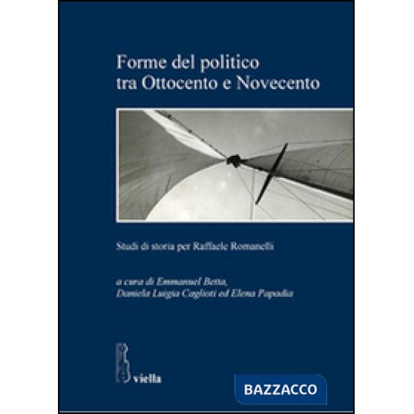Forme del politico tra Ottocento e Novecento. Studi di storia per Raffaele Romanelli