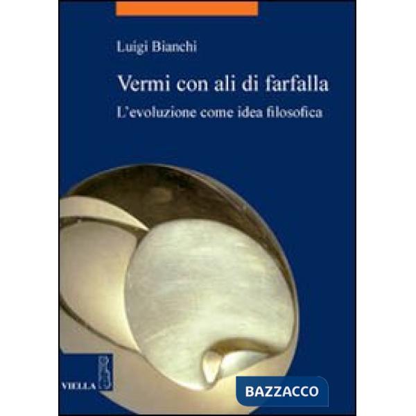 Vermi con ali di farfalla. L'evoluzione come idea filosofica