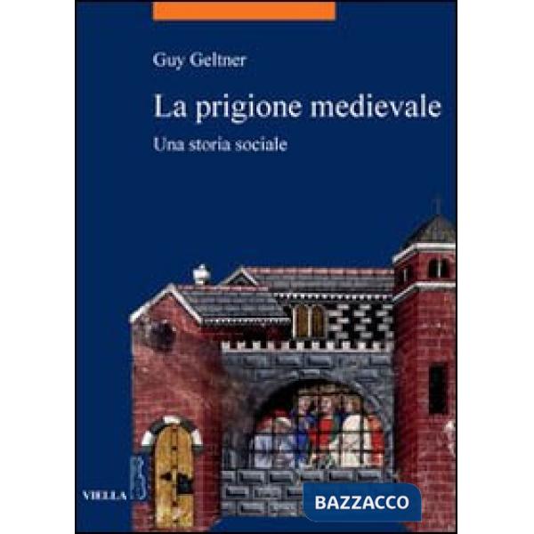 Prigione medievale. Una storia sociale (La)