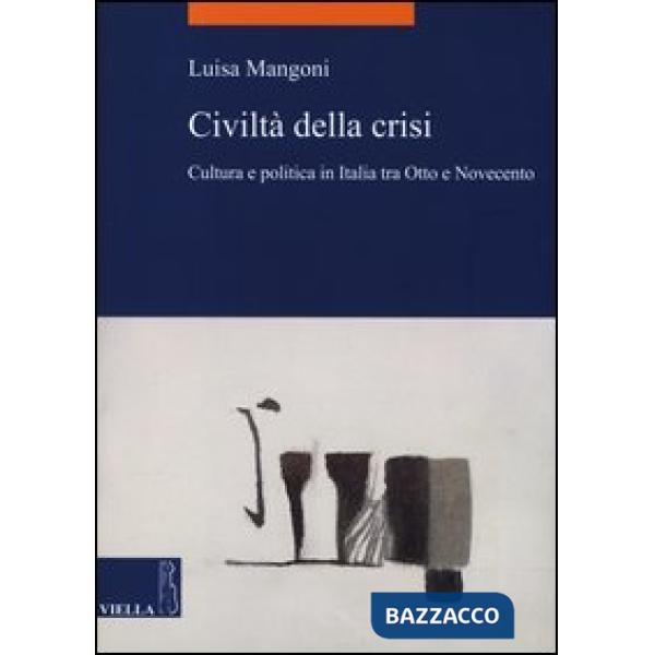 Civiltà della crisi. Cultura e politica in Italia tra Otto e Novecento