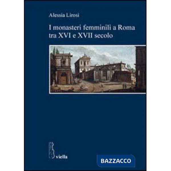 Monasteri femminili a Roma tra XVI e XVII secolo (I)