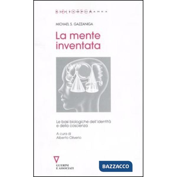 Mente inventata. Le basi biologiche dell'identità e della coscienza (La)