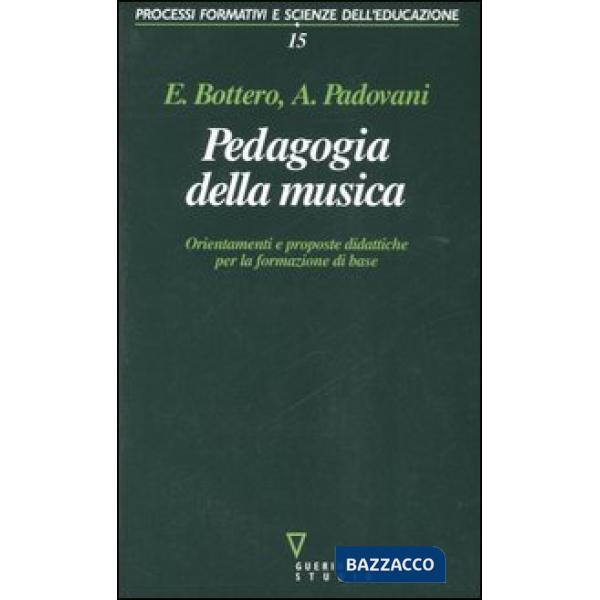 Pedagogia della musica. Orientamenti e proposte didattiche per la formazione di base
