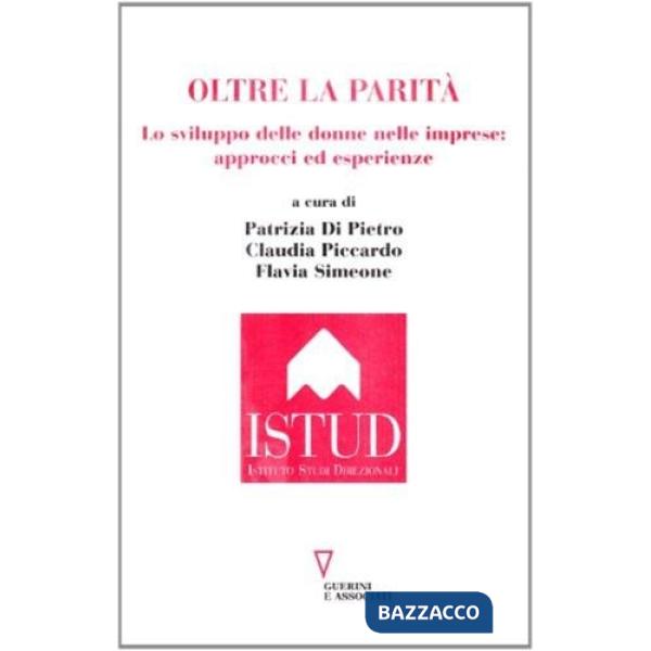 Oltre la parità. Lo sviluppo delle donne nelle imprese. Approcci ed esperienze
