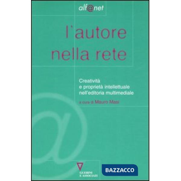 Autore nella rete. Creatività e proprietà intellettuale nell'editoria multimediale (L')