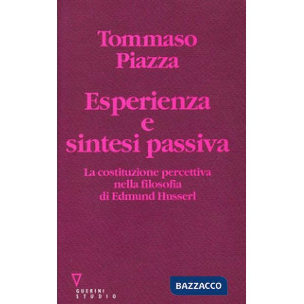 Esperienza e sintesi passiva. La costituzione percettiva nella filosofia di Edmund Husserl