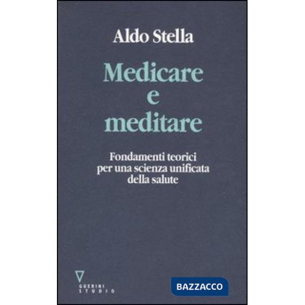 Medicare e meditare. Fondamenti teorici per una scienza unificata della salute