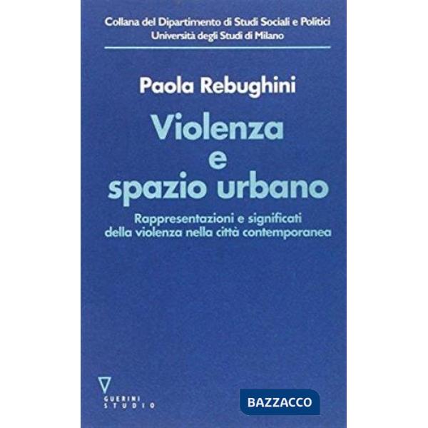 Violenza e spazio urbano. Rappresentazioni e significati della violenza nella città contemporanea