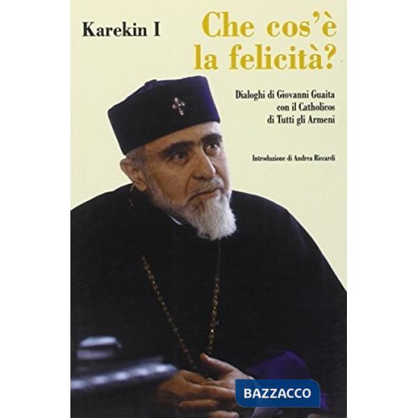 Che cos'è la felicità? Dialoghi di G. Guaita con il Catholicos di tutti gli armeni