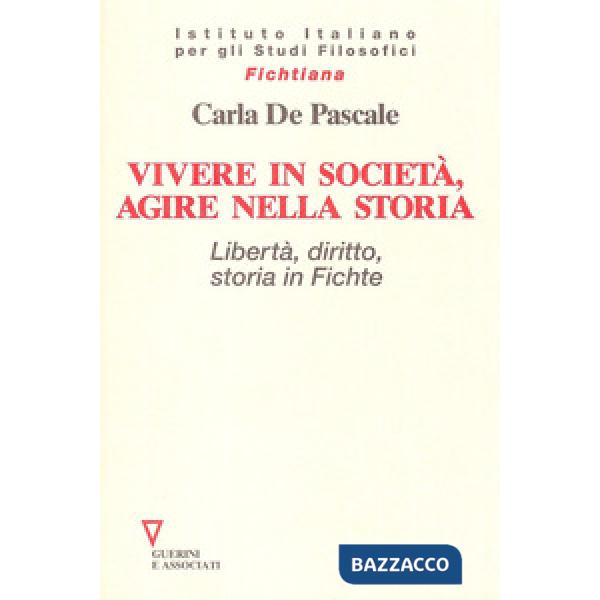 Vivere in società, agire nella storia. Libertà, diritto, storia in Fichte