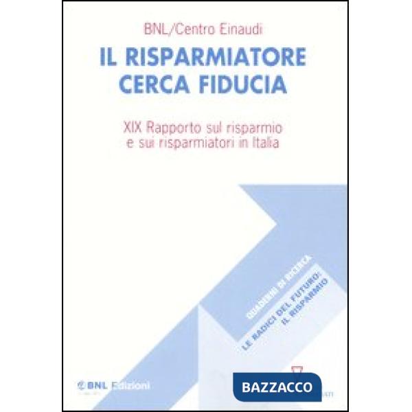 Risparmiatore cerca fiducia. 19° rapporto sul risparmio e sui risparmiatori in Italia (Il)