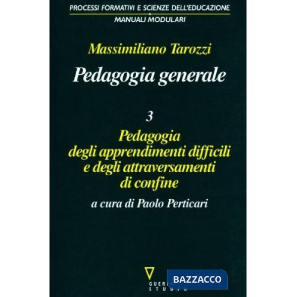 Pedagogia generale. Pedagogia degli apprendimenti difficili e degli attraversamenti di confine