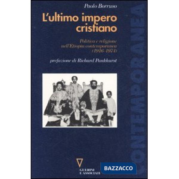 Ultimo impero cristiano. Politica e religione nell'Etiopia contemporanea (1916-1974) (L')