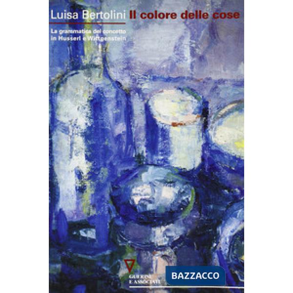 Colore delle cose. La grammatica del concetto in Husserl e Wittgenstein (Il)
