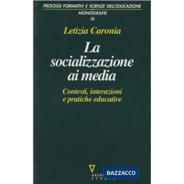 Socializzazione ai media. Contesti, interazioni e pratiche educative (La)