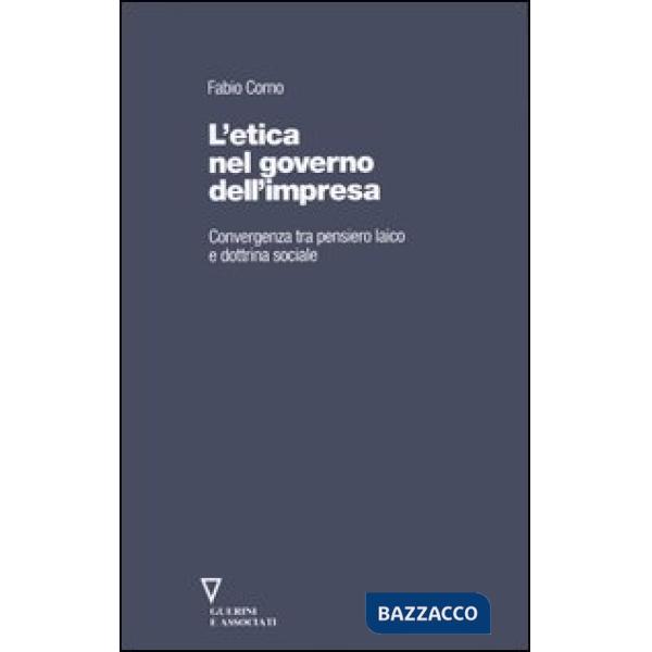 Etica nel governo dell'impresa. Convergenza tra pensiero laico e dottrina sociale (L')