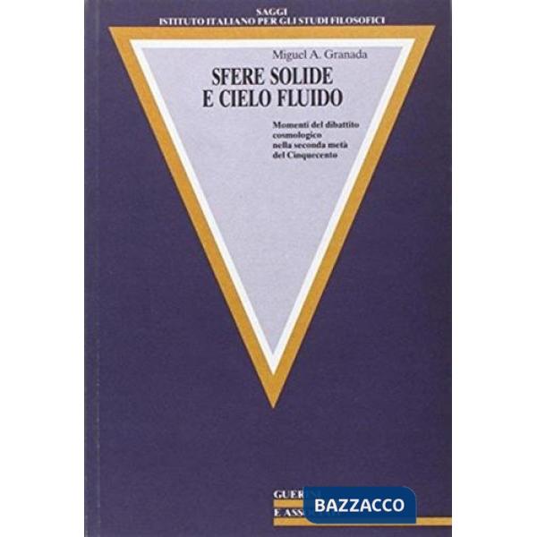 Sfere solide e cielo fluido. Momenti del dibattito cosmologico nella seconda metà del Cinquecento