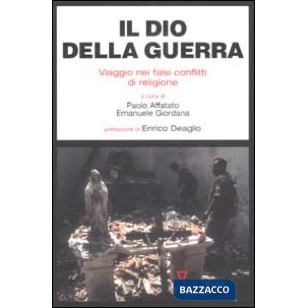 Dio della guerra. Viaggio nei falsi conflitti di religione (Il)