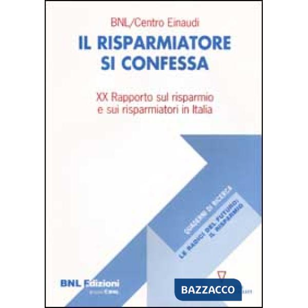 Risparmiatore si confessa. 20º rapporto sul risparmio e sui risparmiatori in Italia (Il)