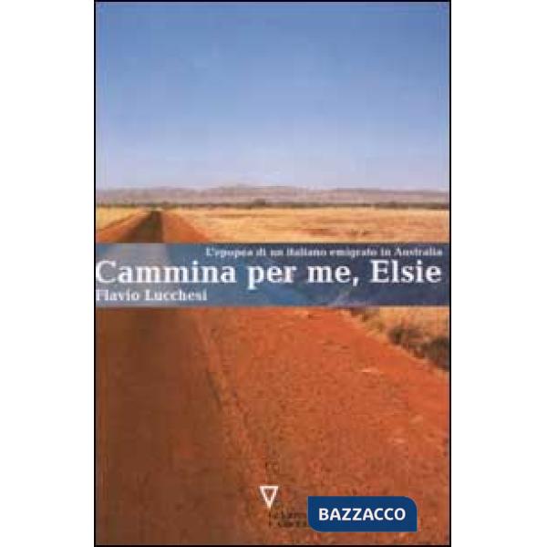 Cammina per me, Elsie. L'epopea di un italiano emigrato in Australia