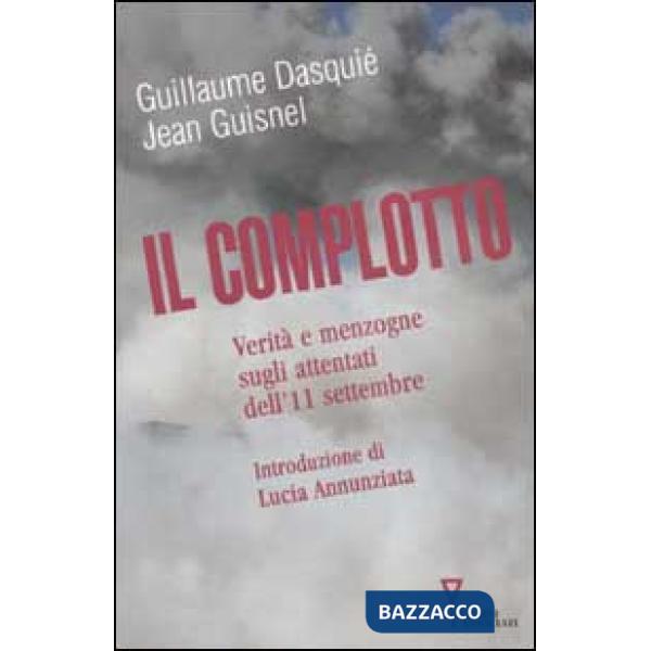 Complotto. Verità e menzogne sugli attentati dell'11 settembre (Il)