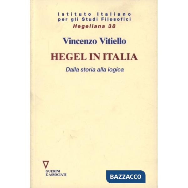 Hegel in Italia. Dalla storia alla logica