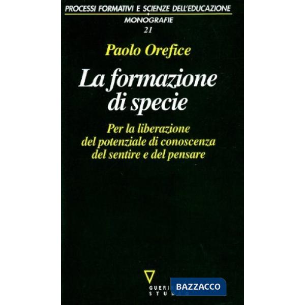 Formazione di specie. Per la liberazione del potenziale di conoscenza del sentire e del pensare (La)