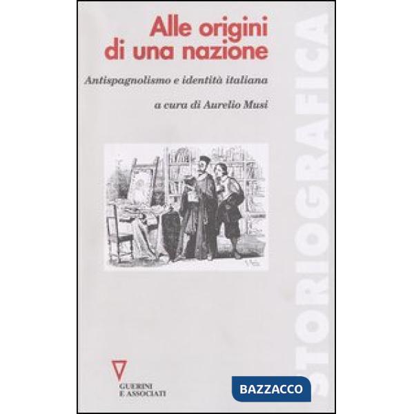 Alle origini di una nazione. Antispagnolismo e identità italiana