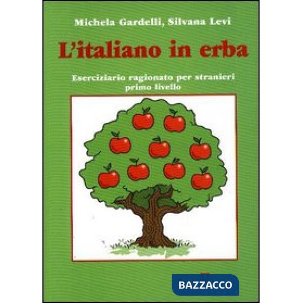 Italiano in erba. Eserciziario ragionato per stranieri. Primo livello (L')