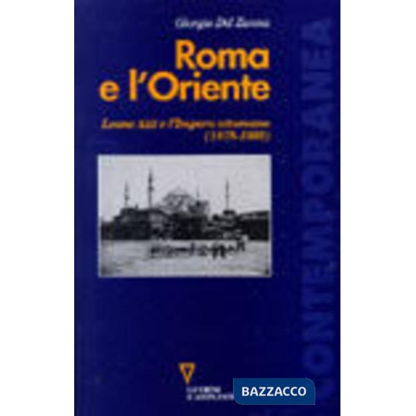 Roma e l'Oriente. Leone XIII e l'Impero Ottomano (1878-1903)