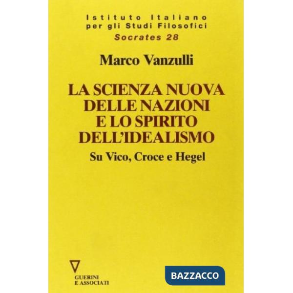 Scienza nuova della nazioni e lo spirito dell'idealismo. Su Vico, Croce e Hegel (La)