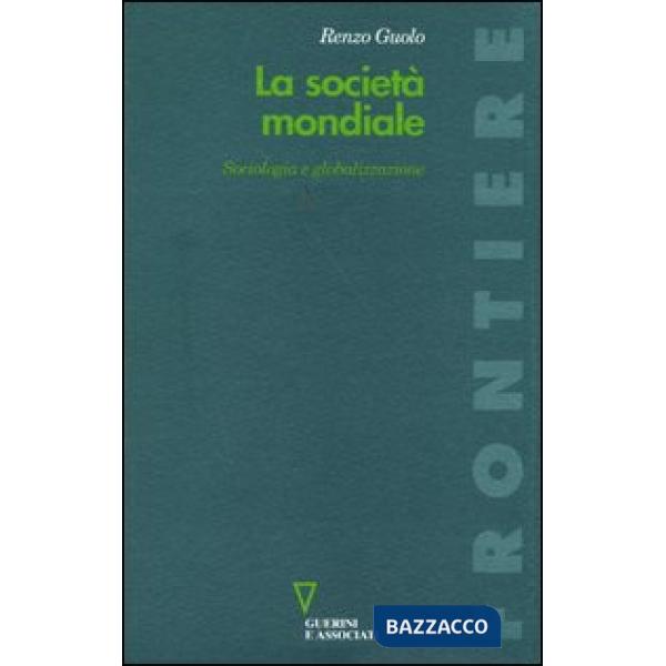 Società mondiale. Sociologia e globalizzazione (La)