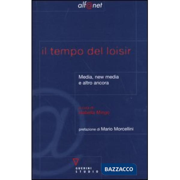 Tempo del loisir. Media, new media e altro ancora (Il)
