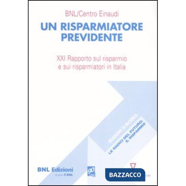Risparmiatore previdente. 21° Rapporto sul risparmio e sui risparmiatori in Italia (Un)