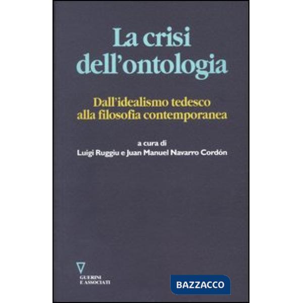 Crisi dell'ontologia. Dall'idealismo tedesco alla filosofia contemporanea (La)