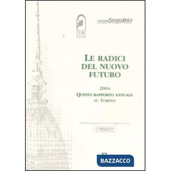 Radici del nuovo futuro 2004. Quinto rapporto annuale su Torino (Le)