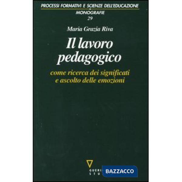 Lavoro pedagogico come ricerca dei significati e ascolto delle emozioni (Il)