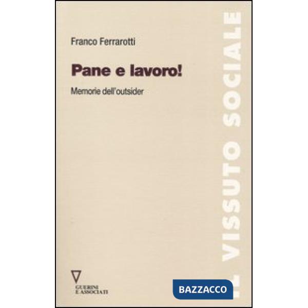 Pane e lavoro! Memorie dell'outsider