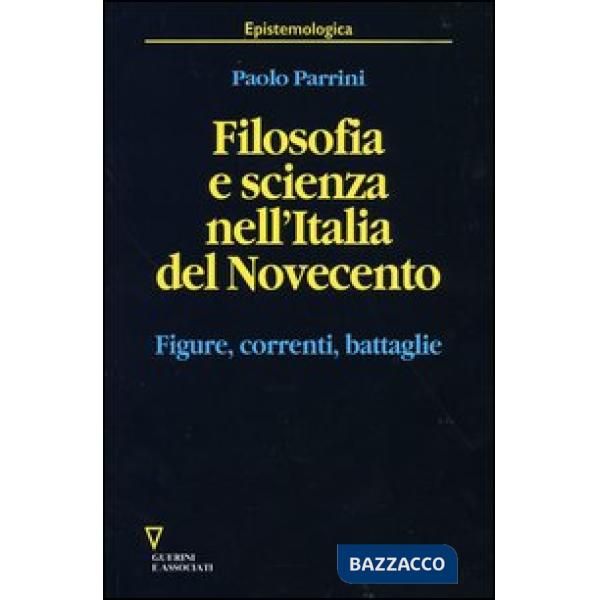Filosofia e scienza nell'Italia del Novecento. Figure, correnti, battaglie
