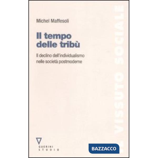 Tempo delle tribù. Il declino dell'individualismo nelle società postmoderne (Il)