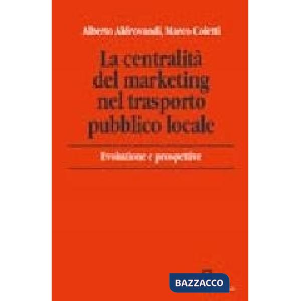 Centralità del marketing nel trasporto pubblico locale. Evoluzioni e prospettive (La)