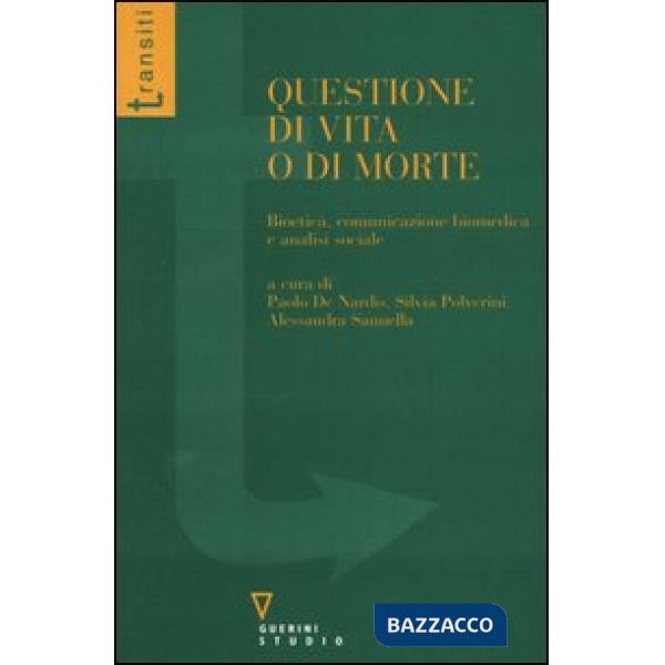 Questione di vita o di morte. Bioetica, comunicazione biomedica e analisi sociale