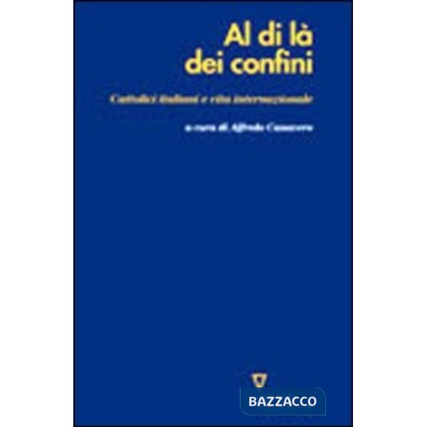 Al di là dei confini. Cattolici italiani e vita internazionale