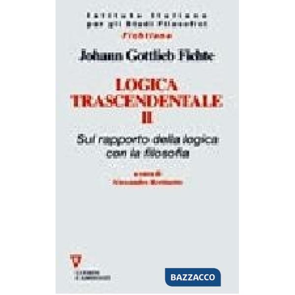 Logica trascendentale. Vol. 2: Sul rapporto della logica con la filosofia